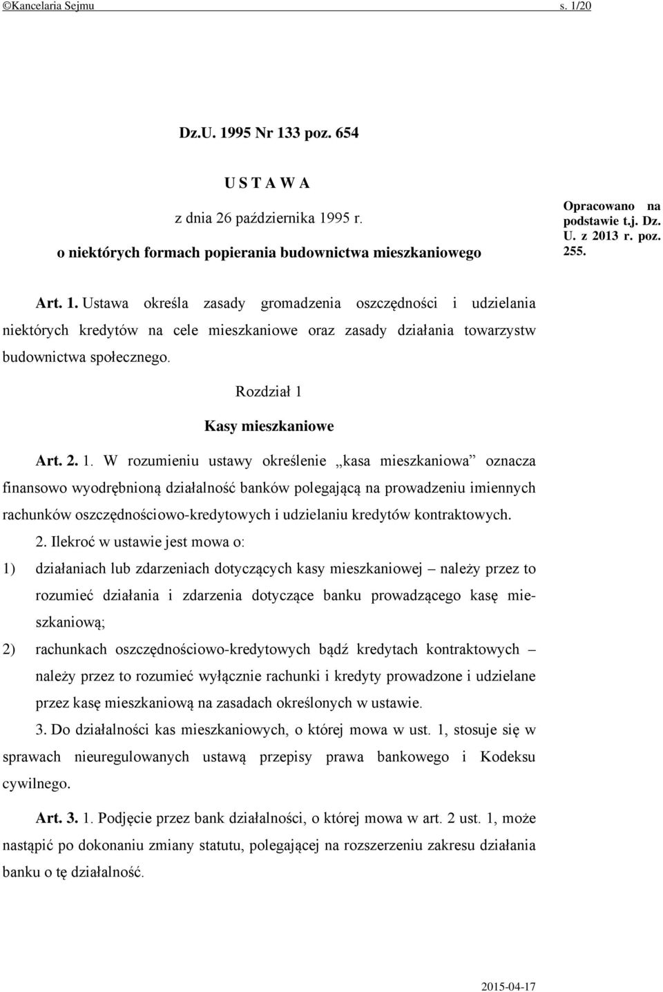 2. 1. W rozumieniu ustawy określenie kasa mieszkaniowa oznacza finansowo wyodrębnioną działalność banków polegającą na prowadzeniu imiennych rachunków oszczędnościowo-kredytowych i udzielaniu