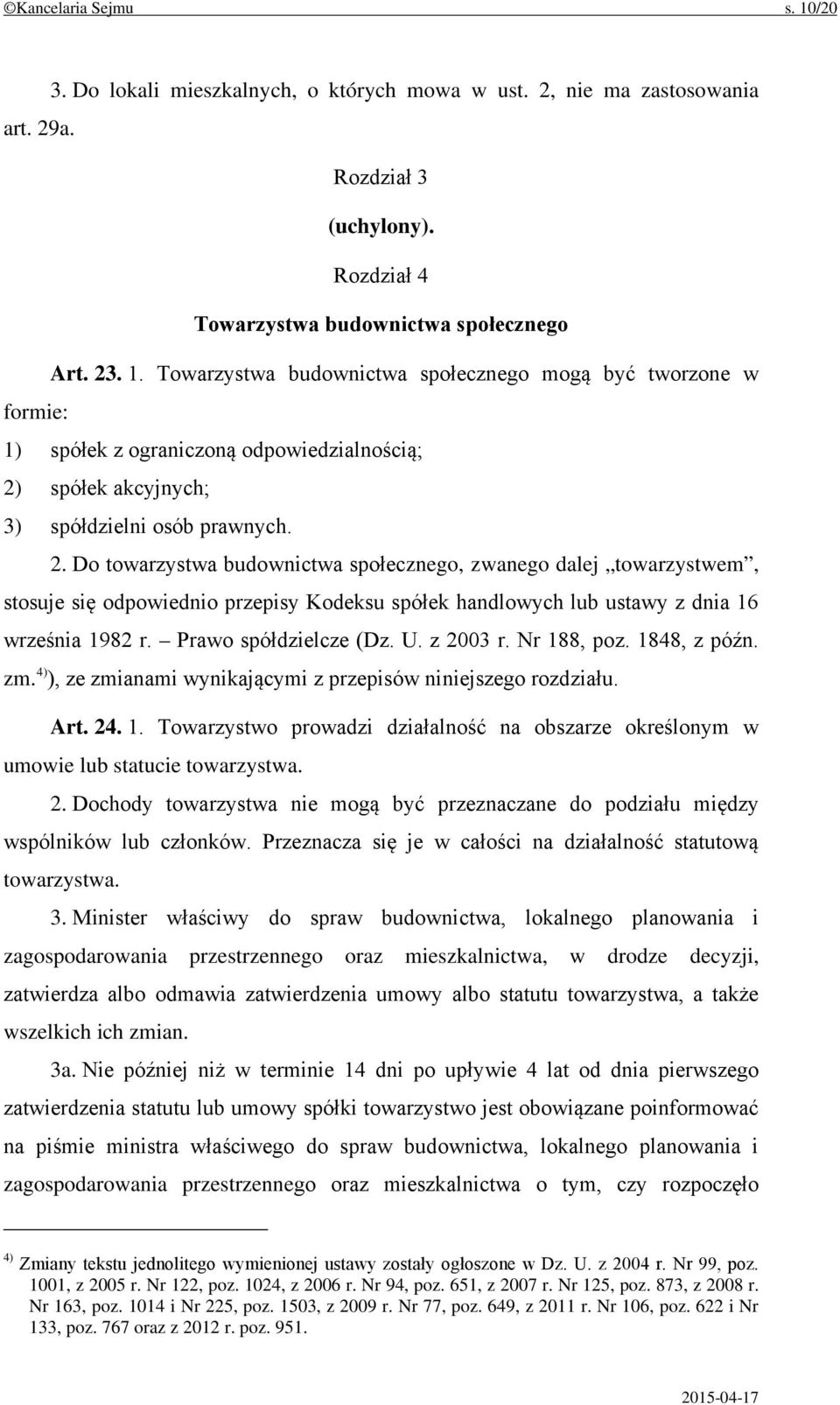 z 2003 r. Nr 188, poz. 1848, z późn. zm. 4) ), ze zmianami wynikającymi z przepisów niniejszego rozdziału. Art. 24. 1. Towarzystwo prowadzi działalność na obszarze określonym w umowie lub statucie towarzystwa.