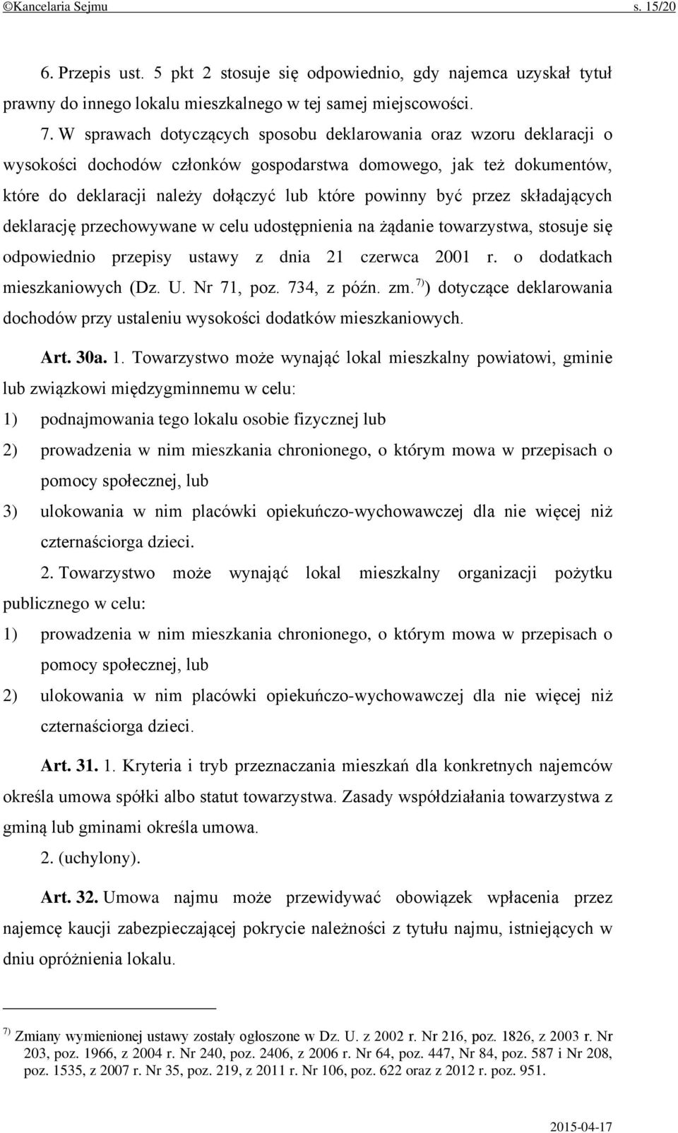 przez składających deklarację przechowywane w celu udostępnienia na żądanie towarzystwa, stosuje się odpowiednio przepisy ustawy z dnia 21 czerwca 2001 r. o dodatkach mieszkaniowych (Dz. U.