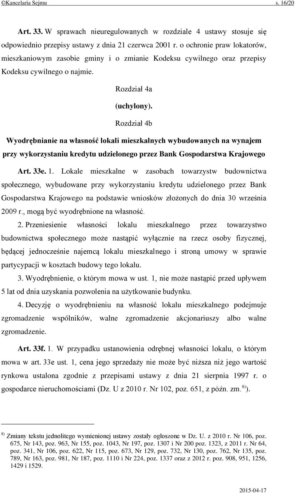 Rozdział 4b Wyodrębnianie na własność lokali mieszkalnych wybudowanych na wynajem przy wykorzystaniu kredytu udzielonego przez Bank Gospodarstwa Krajowego Art. 33e. 1.