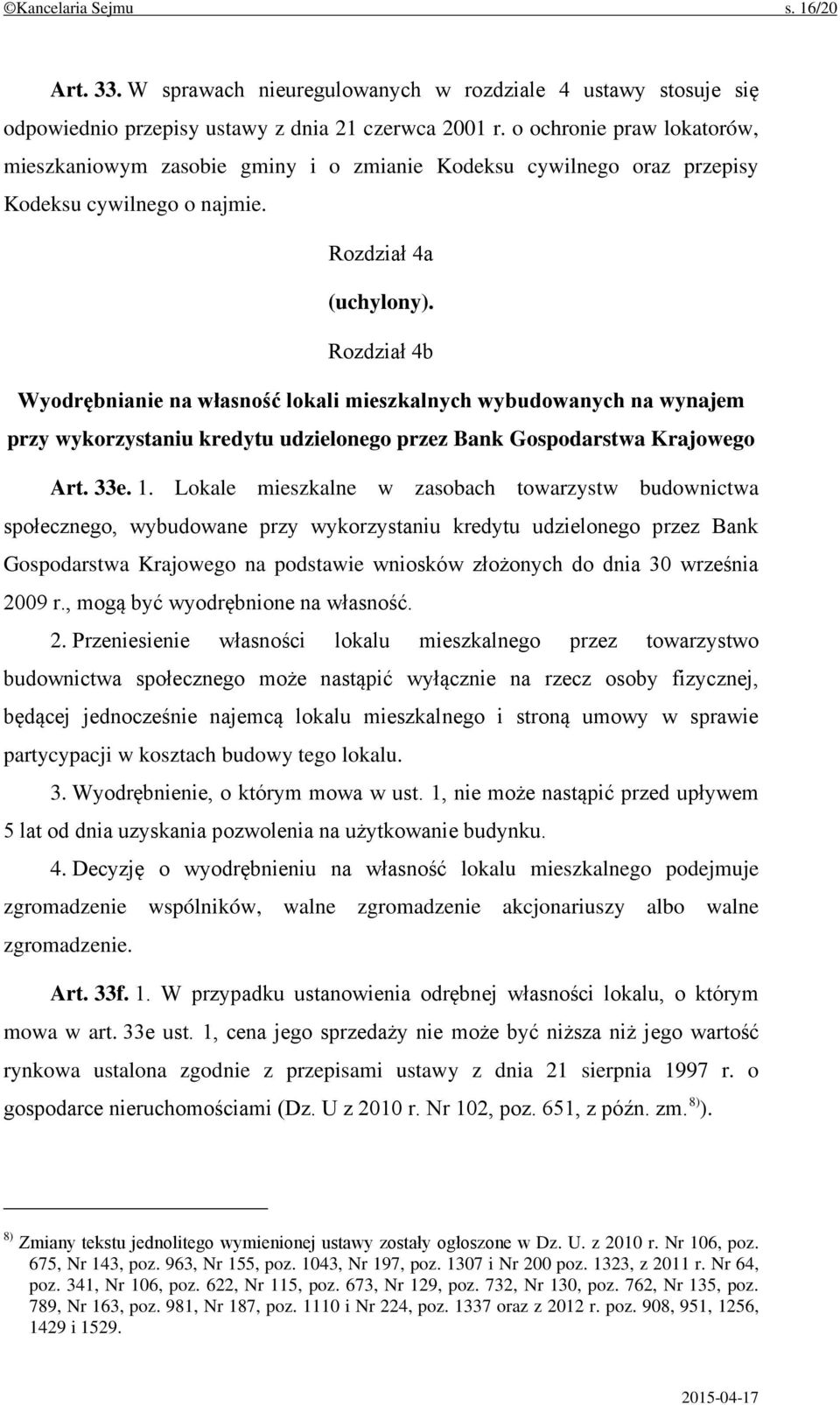 Rozdział 4b Wyodrębnianie na własność lokali mieszkalnych wybudowanych na wynajem przy wykorzystaniu kredytu udzielonego przez Bank Gospodarstwa Krajowego Art. 33e. 1.