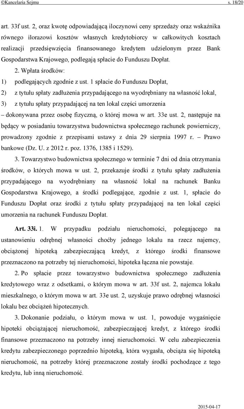 udzielonym przez Bank Gospodarstwa Krajowego, podlegają spłacie do Funduszu Dopłat. 2. Wpłata środków: 1) podlegających zgodnie z ust.