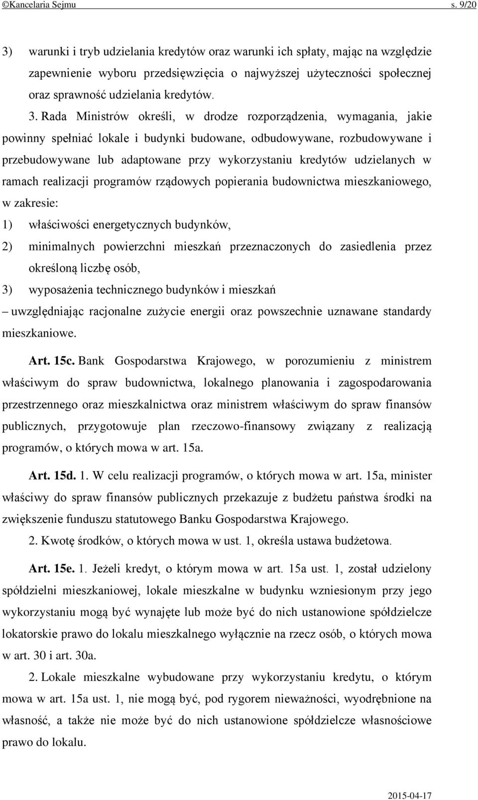 warunki i tryb udzielania kredytów oraz warunki ich spłaty, mając na względzie zapewnienie wyboru przedsięwzięcia o najwyższej użyteczności społecznej oraz sprawność udzielania kredytów. 3.