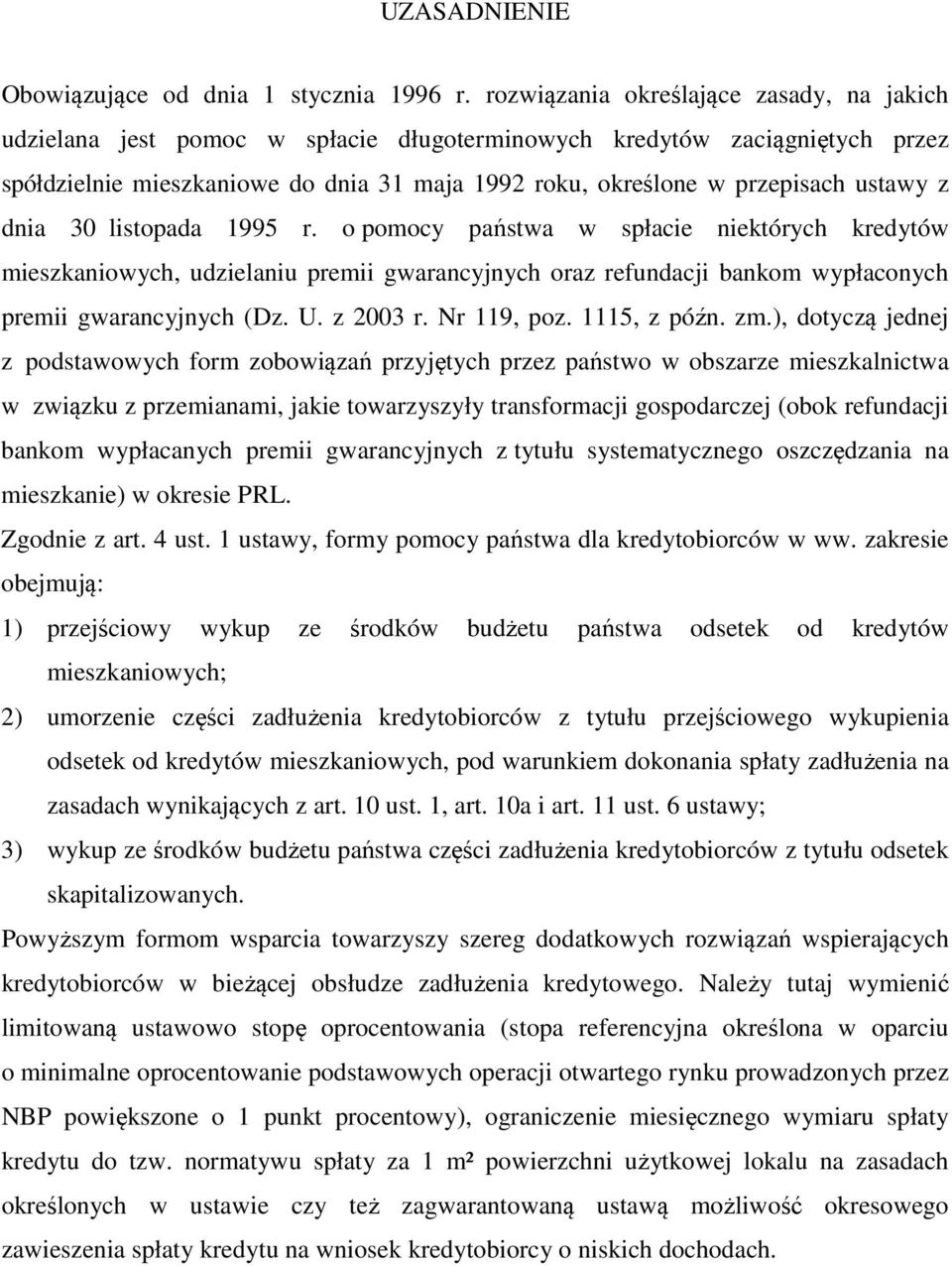 ustawy z dnia 30 listopada 1995 r. o pomocy państwa w spłacie niektórych kredytów mieszkaniowych, udzielaniu premii gwarancyjnych oraz refundacji bankom wypłaconych premii gwarancyjnych (Dz. U.