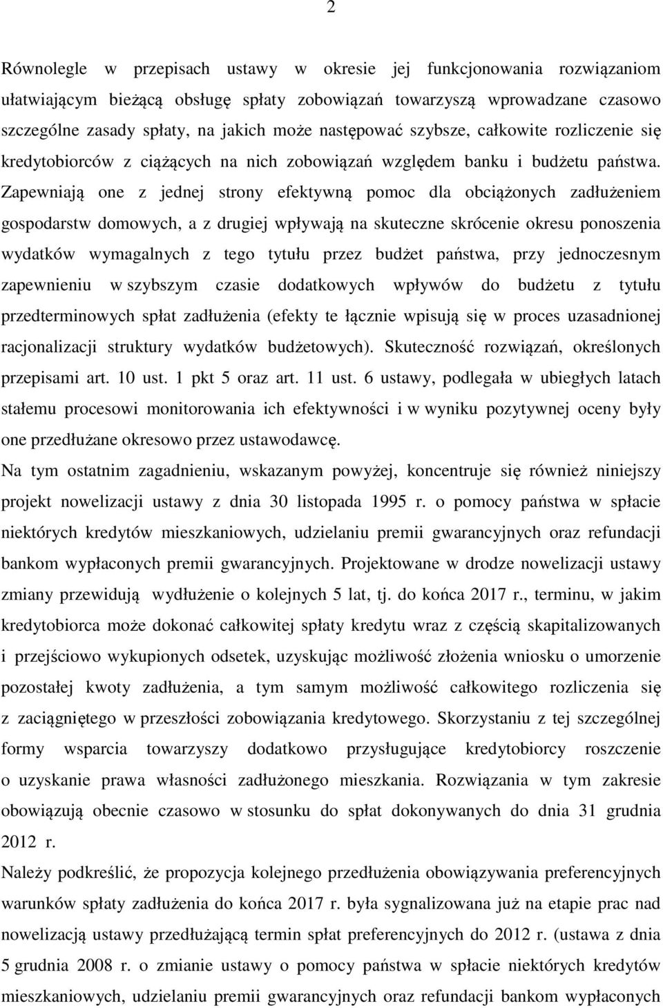 Zapewniają one z jednej strony efektywną pomoc dla obciążonych zadłużeniem gospodarstw domowych, a z drugiej wpływają na skuteczne skrócenie okresu ponoszenia wydatków wymagalnych z tego tytułu przez