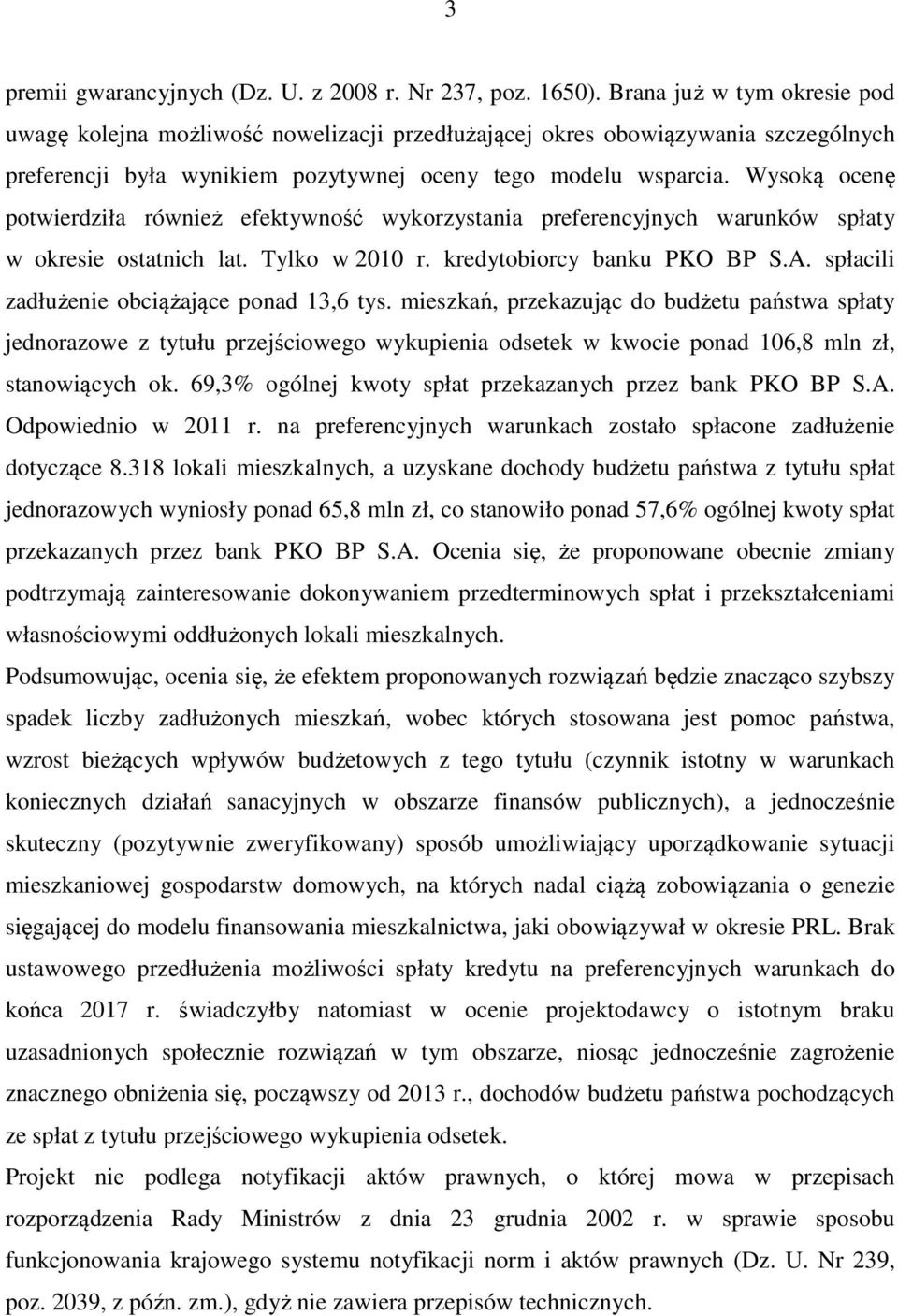 Wysoką ocenę potwierdziła również efektywność wykorzystania preferencyjnych warunków spłaty w okresie ostatnich lat. Tylko w 2010 r. kredytobiorcy banku PKO BP S.A.