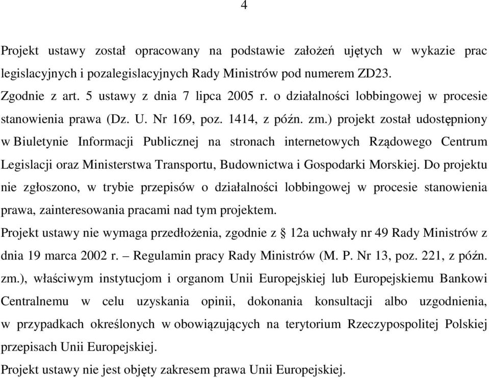 ) projekt został udostępniony w Biuletynie Informacji Publicznej na stronach internetowych Rządowego Centrum Legislacji oraz Ministerstwa Transportu, Budownictwa i Gospodarki Morskiej.