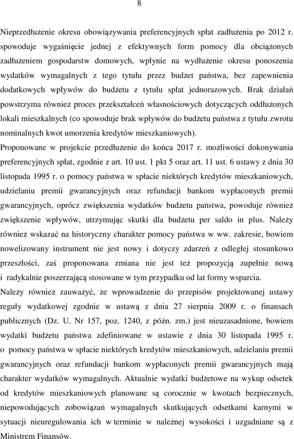 państwa, bez zapewnienia dodatkowych wpływów do budżetu z tytułu spłat jednorazowych.