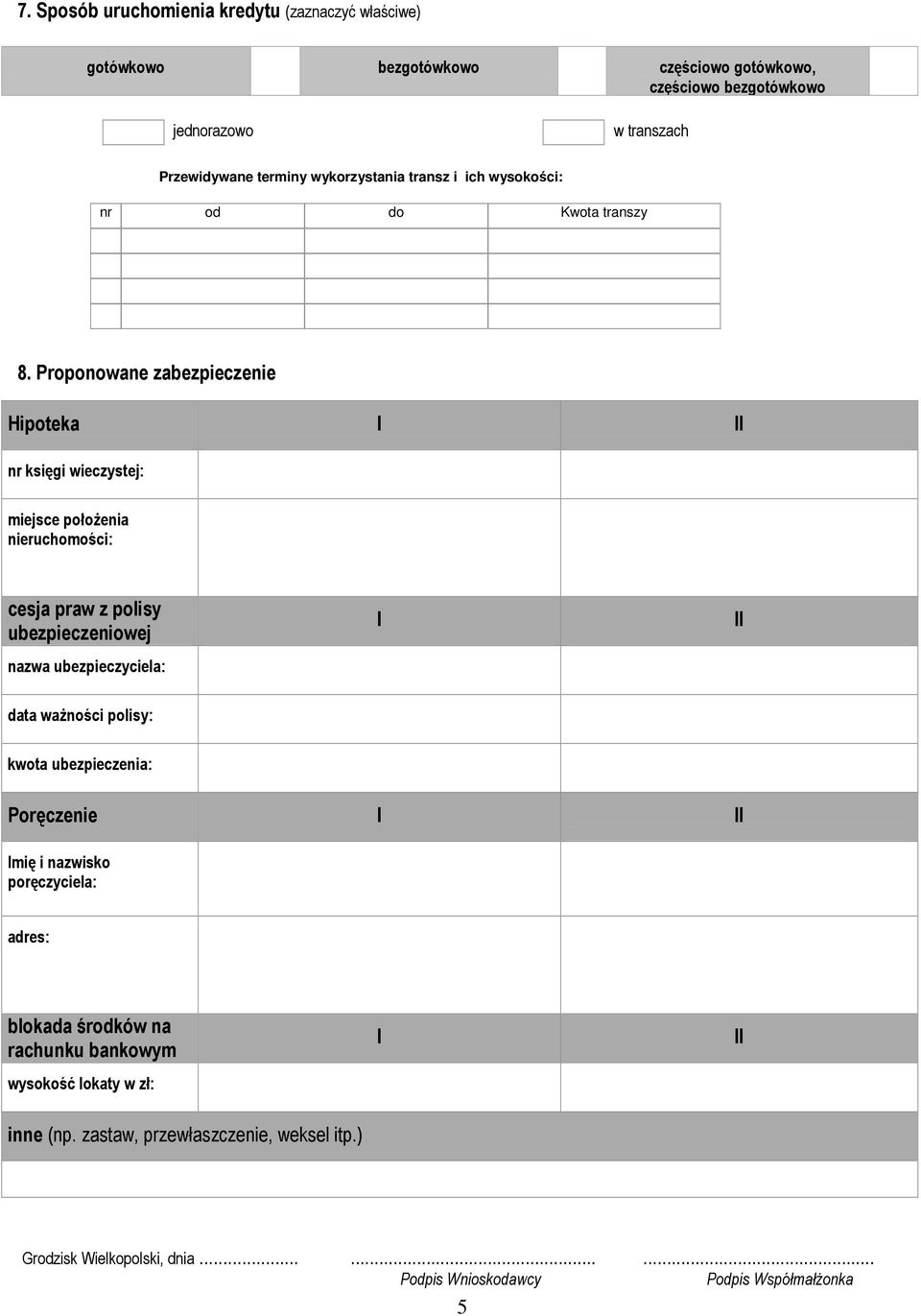 Proponowane zabezpieczenie Hipoteka I II nr księgi wieczystej: miejsce połoŝenia nieruchomości: cesja praw z polisy ubezpieczeniowej nazwa ubezpieczyciela: I II data