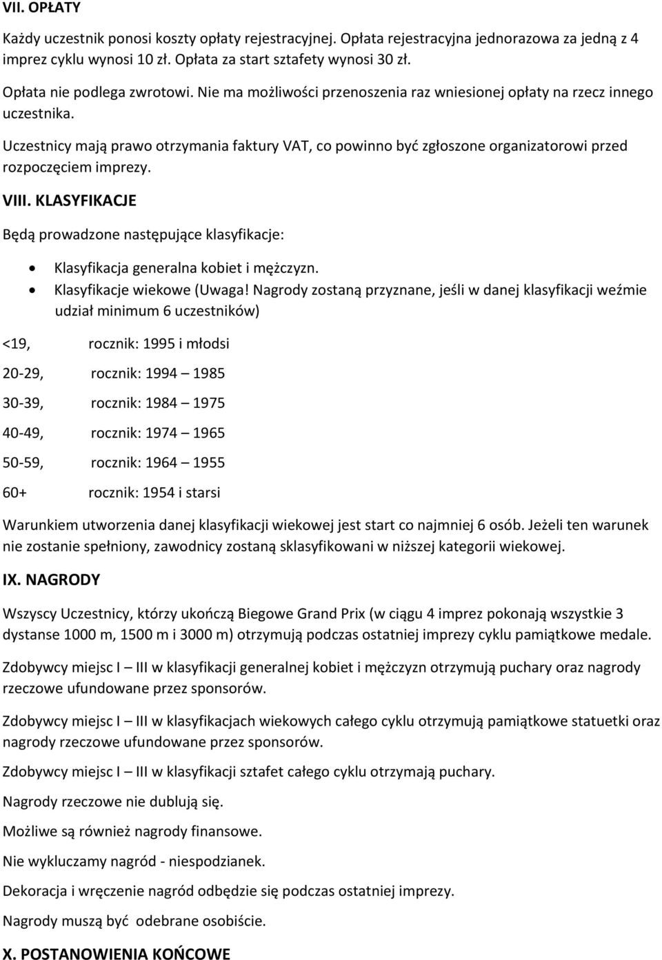 Uczestnicy mają prawo otrzymania faktury VAT, co powinno być zgłoszone organizatorowi przed rozpoczęciem imprezy. VIII.