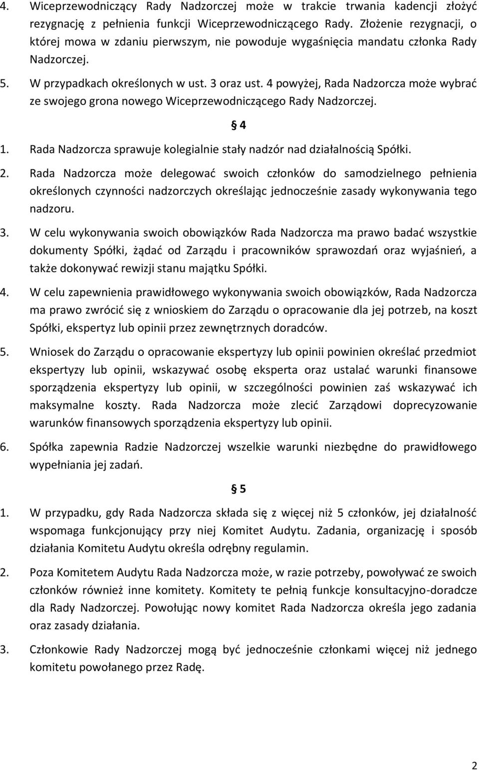 4 powyżej, Rada Nadzorcza może wybrać ze swojego grona nowego Wiceprzewodniczącego Rady Nadzorczej. 1. Rada Nadzorcza sprawuje kolegialnie stały nadzór nad działalnością Spółki. 4 2.