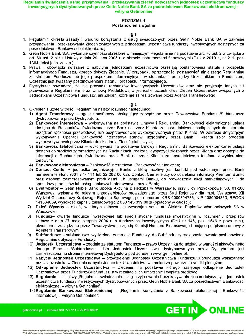 Regulamin określa zasady i warunki korzystania z usług świadczonych przez Getin Noble Bank SA w zakresie przyjmowania i przekazywania Zleceń związanych z jednostkami uczestnictwa funduszy