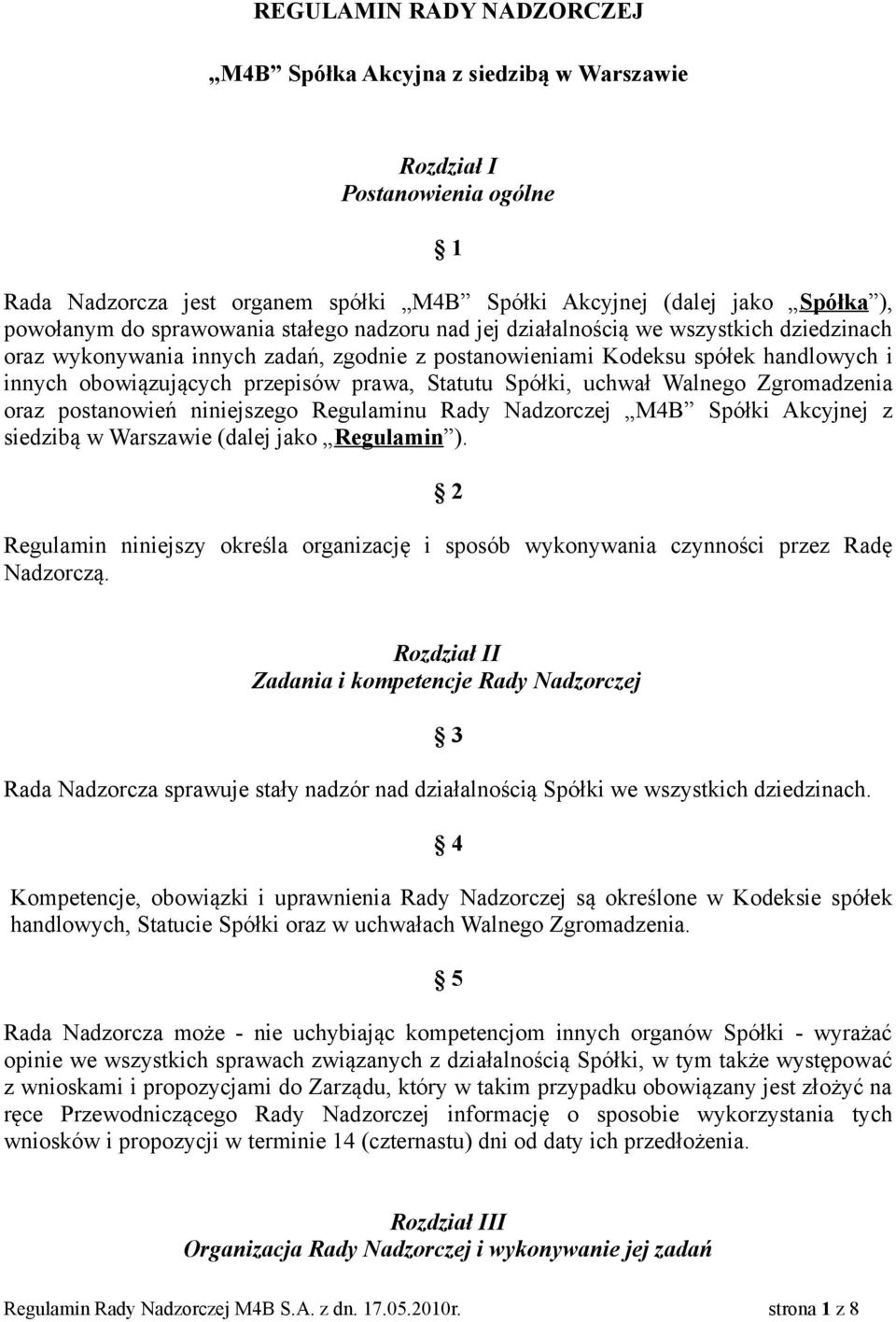 Statutu Spółki, uchwał Walnego Zgromadzenia oraz postanowień niniejszego Regulaminu Rady Nadzorczej M4B Spółki Akcyjnej z siedzibą w Warszawie (dalej jako Regulamin ).