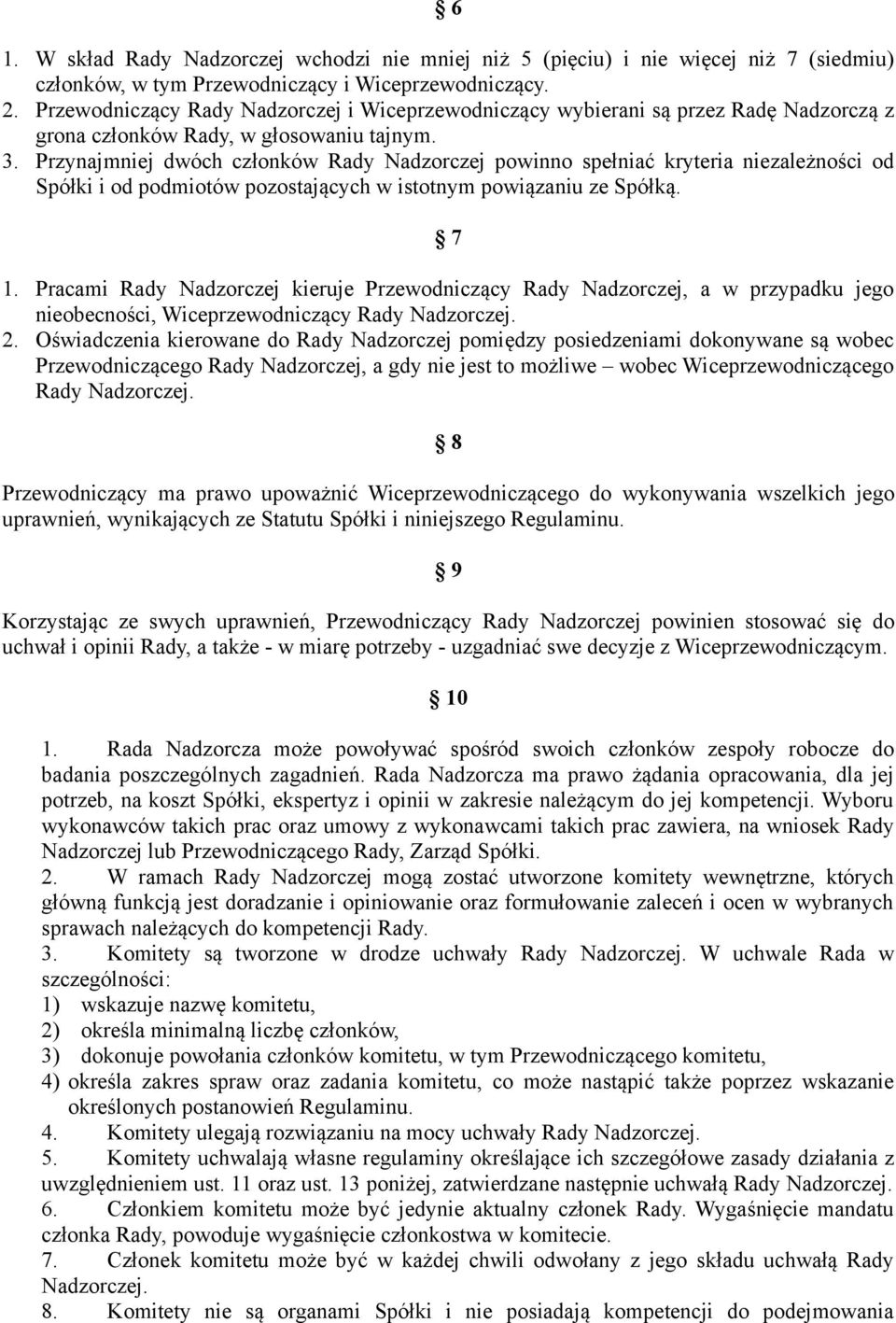 Przynajmniej dwóch członków Rady Nadzorczej powinno spełniać kryteria niezależności od Spółki i od podmiotów pozostających w istotnym powiązaniu ze Spółką. 7 1.