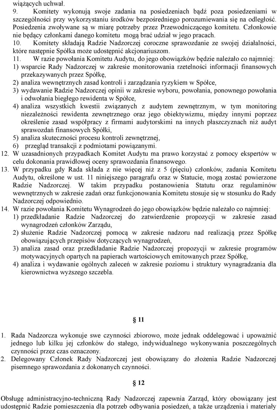 Komitety składają Radzie Nadzorczej coroczne sprawozdanie ze swojej działalności, które następnie Spółka może udostępnić akcjonariuszom. 11.