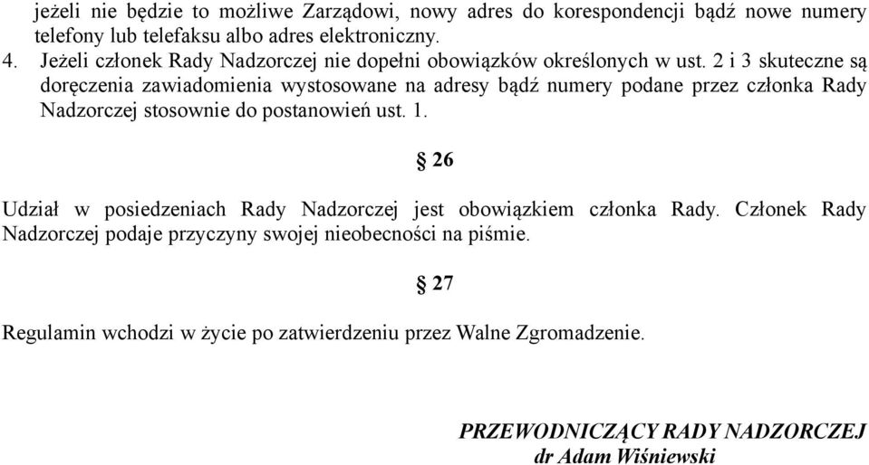 2 i 3 skuteczne są doręczenia zawiadomienia wystosowane na adresy bądź numery podane przez członka Rady Nadzorczej stosownie do postanowień ust. 1.