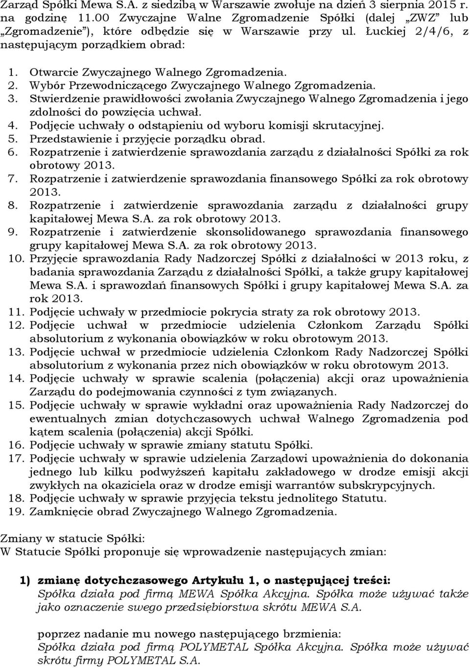 Otwarcie Zwyczajnego Walnego Zgromadzenia. 2. Wybór Przewodniczącego Zwyczajnego Walnego Zgromadzenia. 3.