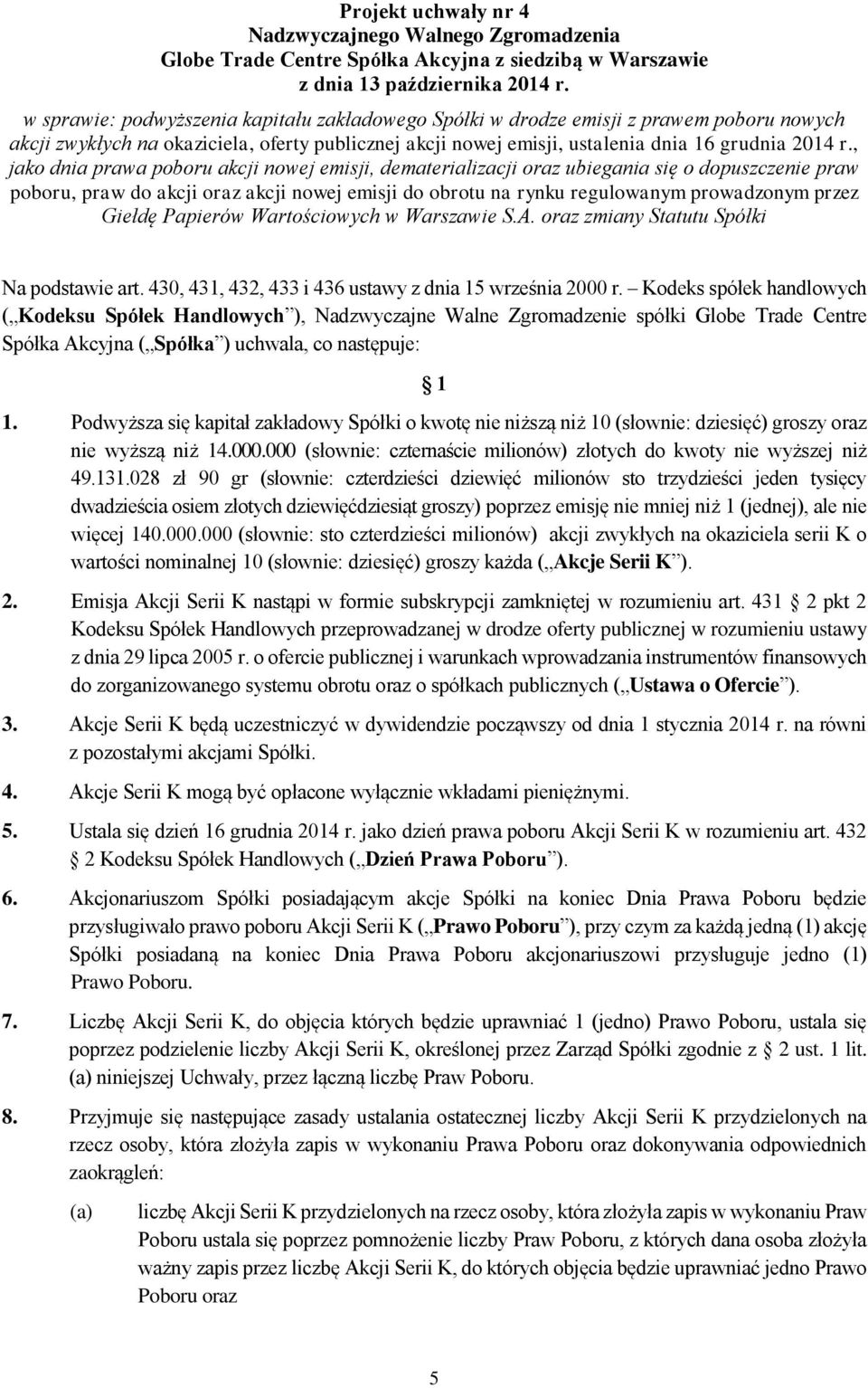 , jako dnia prawa poboru akcji nowej emisji, dematerializacji oraz ubiegania się o dopuszczenie praw poboru, praw do akcji oraz akcji nowej emisji do obrotu na rynku regulowanym prowadzonym przez