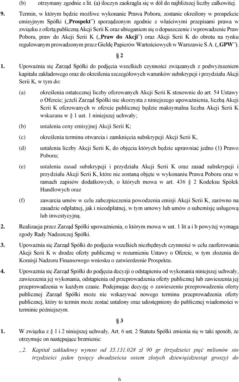 Akcji Serii K oraz ubieganiem się o dopuszczenie i wprowadzenie Praw Poboru, praw do Akcji Serii K ( Praw do Akcji ) oraz Akcji Serii K do obrotu na rynku regulowanym prowadzonym przez Giełdę