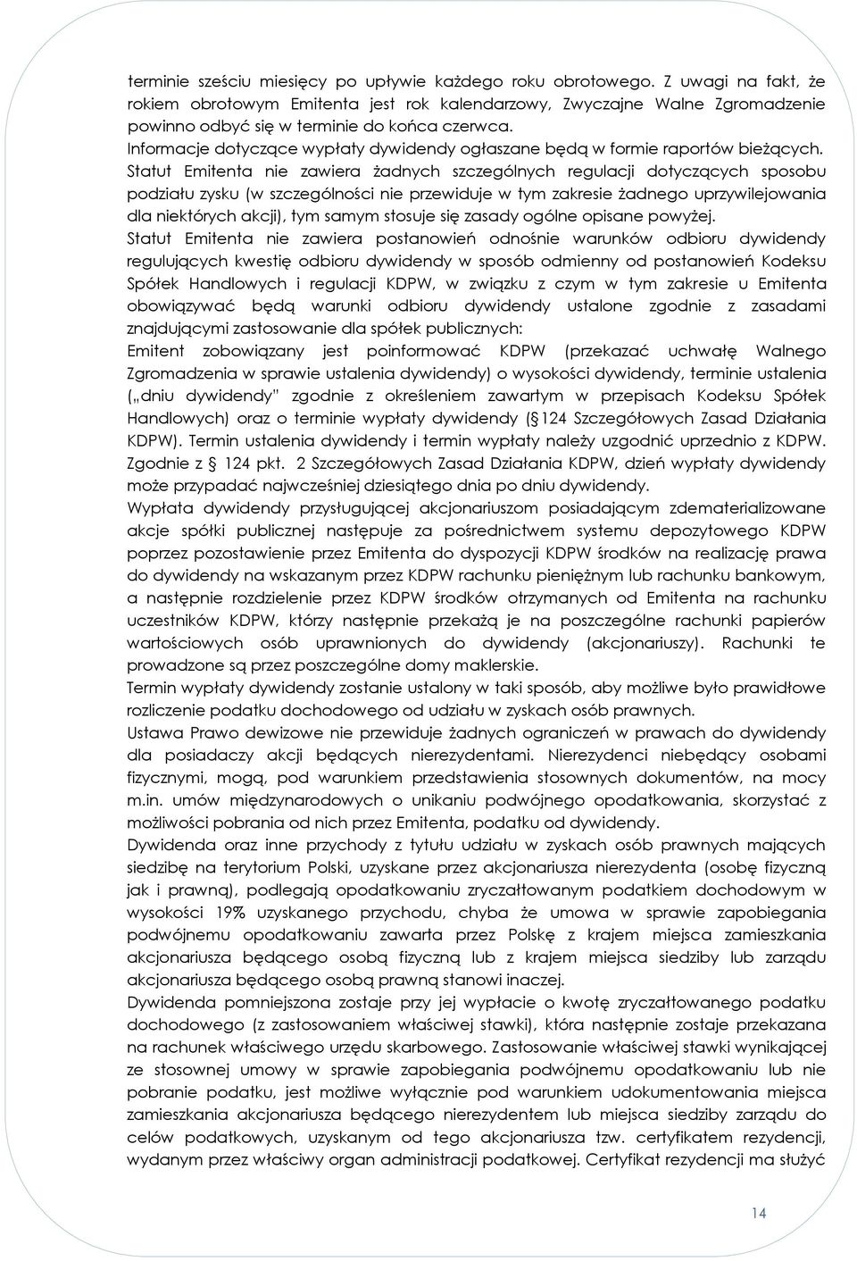 Informacje dotyczące wypłaty dywidendy ogłaszane będą w formie raportów bieżących.