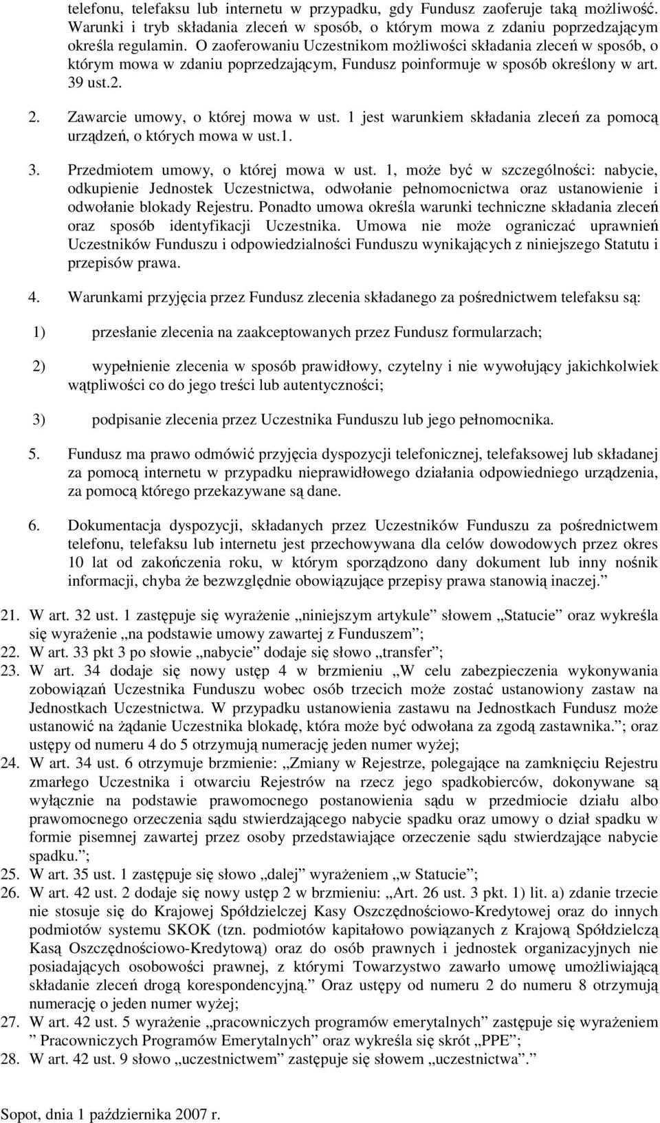 1 jest warunkiem składania zleceń za pomocą urządzeń, o których mowa w ust.1. 3. Przedmiotem umowy, o której mowa w ust.