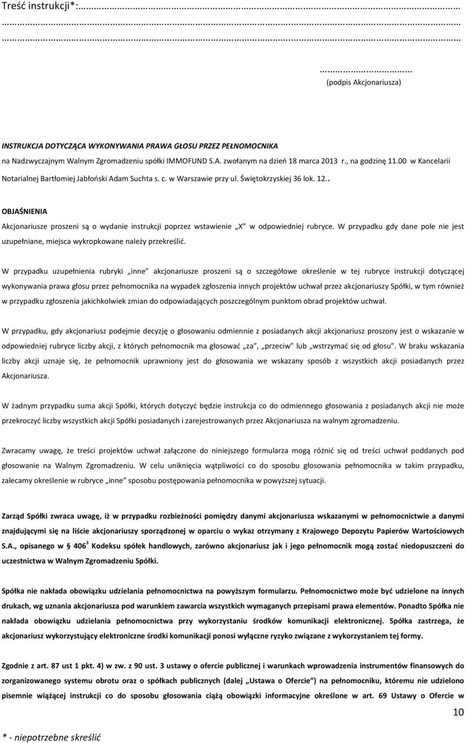 . OBJAŚNIENIA Akcjonariusze proszeni są o wydanie instrukcji poprzez wstawienie X w odpowiedniej rubryce. W przypadku gdy dane pole nie jest uzupełniane, miejsca wykropkowane należy przekreślić.