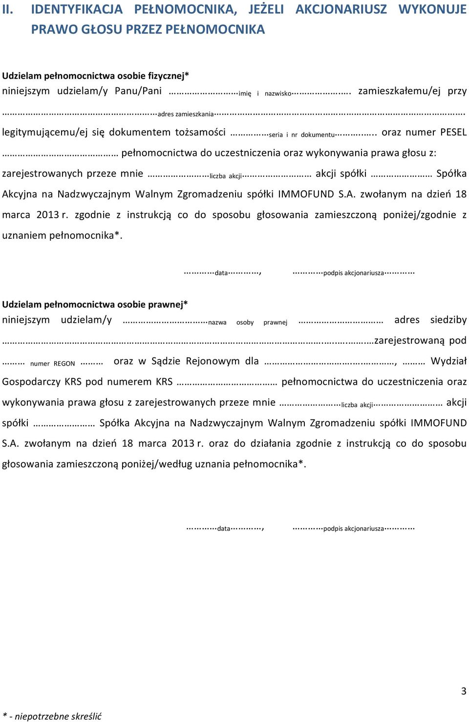 ... oraz numer PESEL pełnomocnictwa do uczestniczenia oraz wykonywania prawa głosu z: zarejestrowanych przeze mnie liczba akcji akcji spółki Spółka Akcyjna na Nadzwyczajnym Walnym Zgromadzeniu spółki