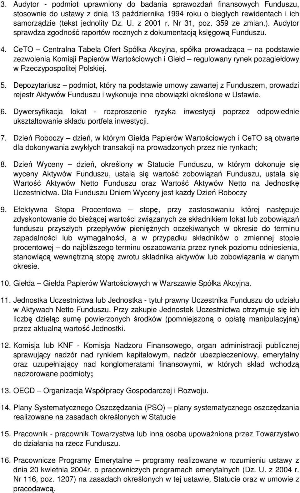 CeTO Centralna Tabela Ofert Spółka Akcyjna, spółka prowadząca na podstawie zezwolenia Komisji Papierów Wartościowych i Giełd regulowany rynek pozagiełdowy w Rzeczypospolitej Polskiej. 5.
