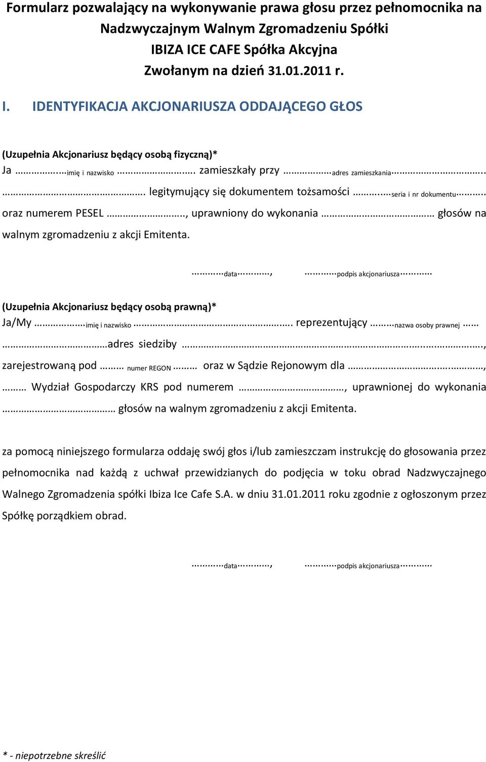 . zamieszkały przy adres zamieszkania.... legitymujący się dokumentem tożsamości.. seria i nr dokumentu.. oraz numerem PESEL.., uprawniony do wykonania głosów na walnym zgromadzeniu z akcji Emitenta.