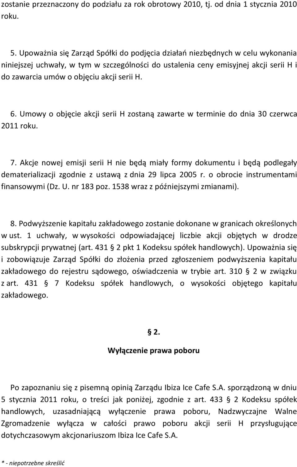 serii H. 6. Umowy o objęcie akcji serii H zostaną zawarte w terminie do dnia 30 czerwca 2011 roku. 7.