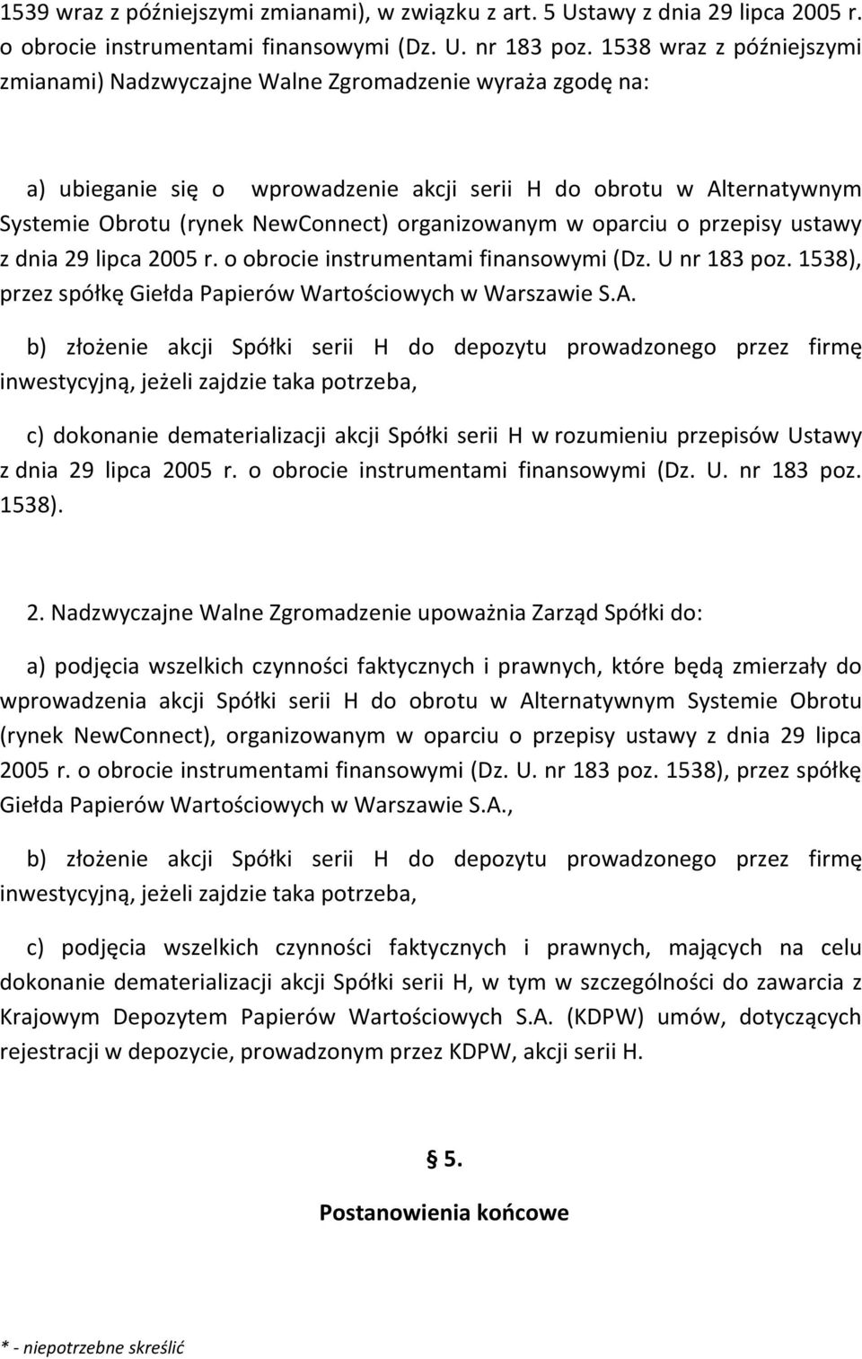 organizowanym w oparciu o przepisy ustawy z dnia 29 lipca 2005 r. o obrocie instrumentami finansowymi (Dz. U nr 183 poz. 1538), przez spółkę Giełda Papierów Wartościowych w Warszawie S.A.