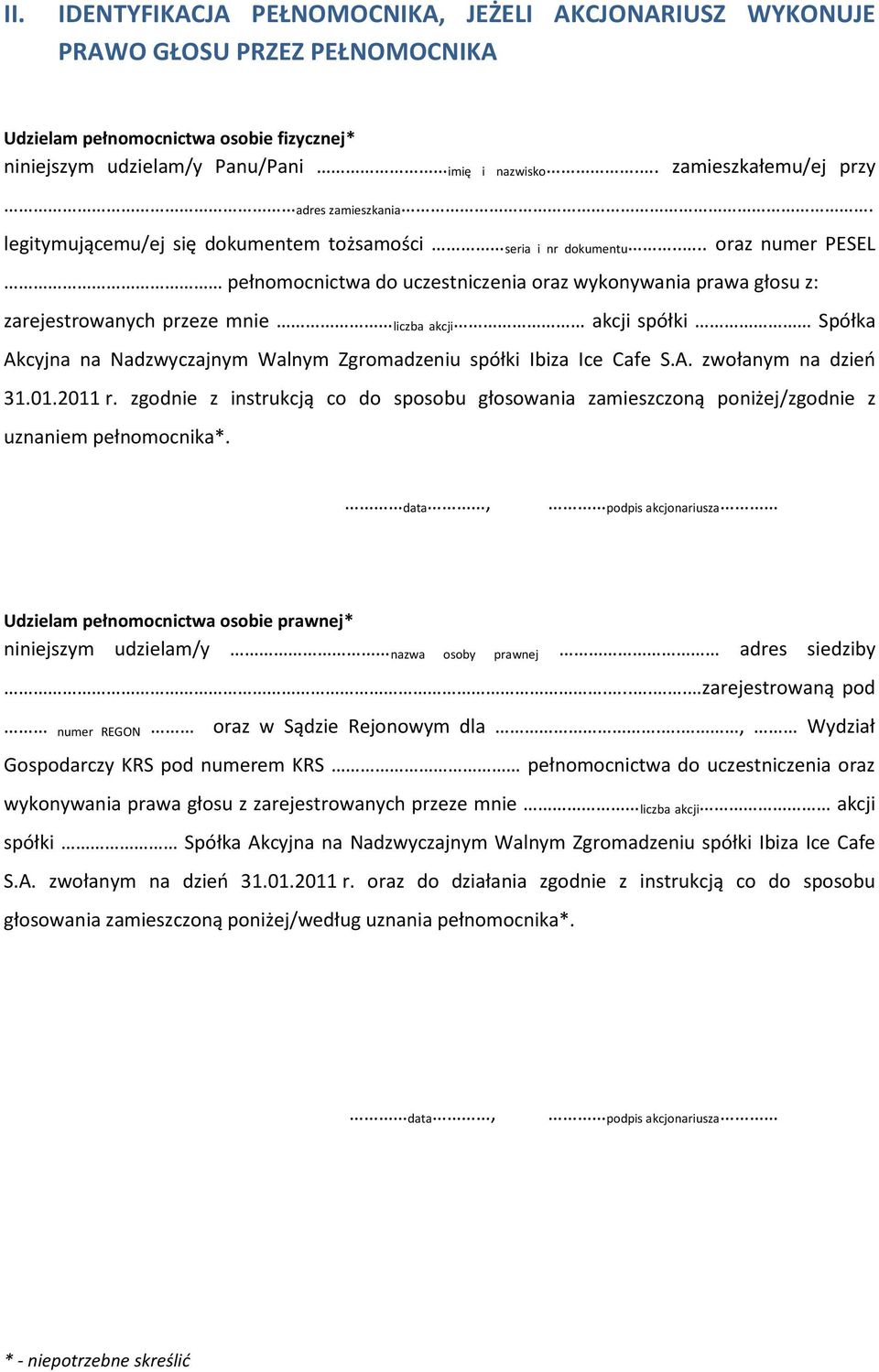 ... oraz numer PESEL pełnomocnictwa do uczestniczenia oraz wykonywania prawa głosu z: zarejestrowanych przeze mnie liczba akcji akcji spółki Spółka Akcyjna na Nadzwyczajnym Walnym Zgromadzeniu spółki