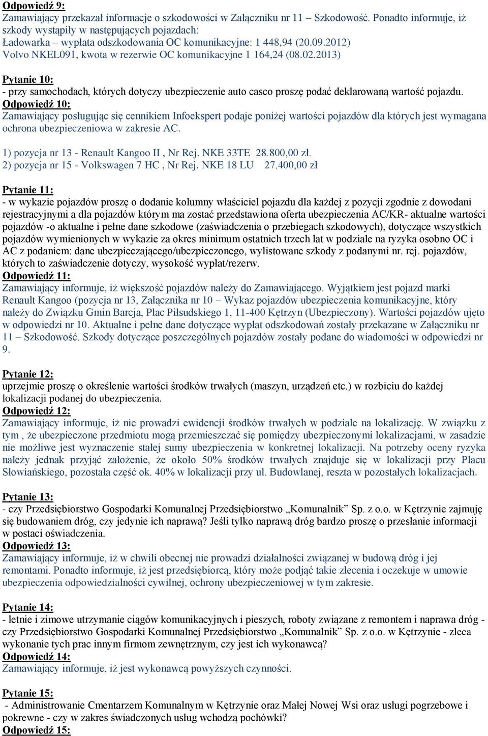 02.2013) Pytanie 10: - przy samochodach, których dotyczy ubezpieczenie auto casco proszę podać deklarowaną wartość pojazdu.