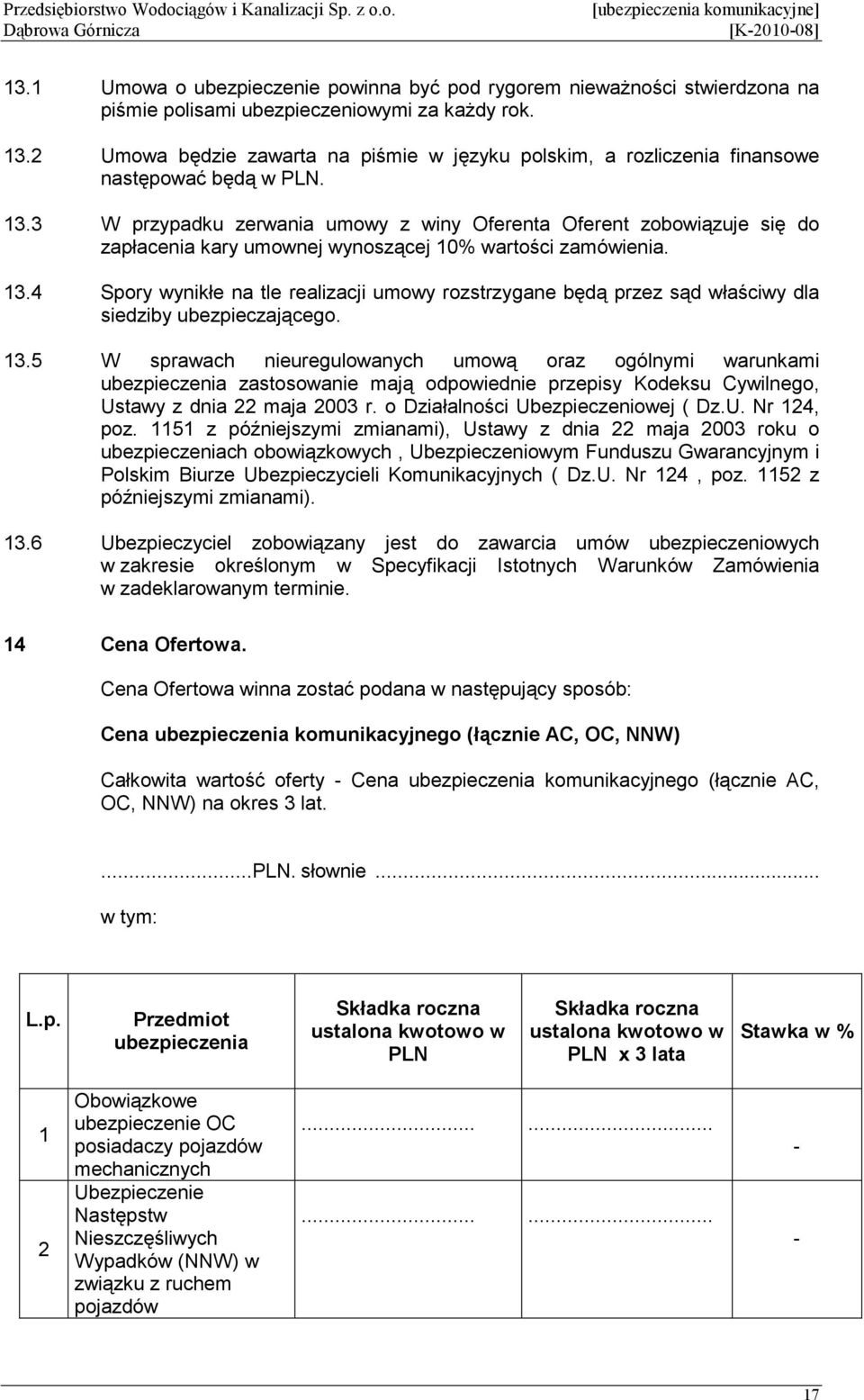 3 W przypadku zerwania umowy z winy Oferenta Oferent zobowiązuje się do zapłacenia kary umownej wynoszącej 10% wartości zamówienia. 13.