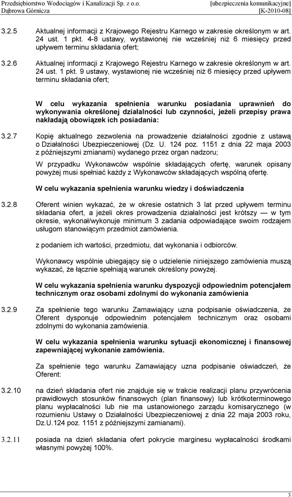 9 ustawy, wystawionej nie wcześniej niŝ 6 miesięcy przed upływem terminu składania ofert; W celu wykazania spełnienia warunku posiadania uprawnień do wykonywania określonej działalności lub