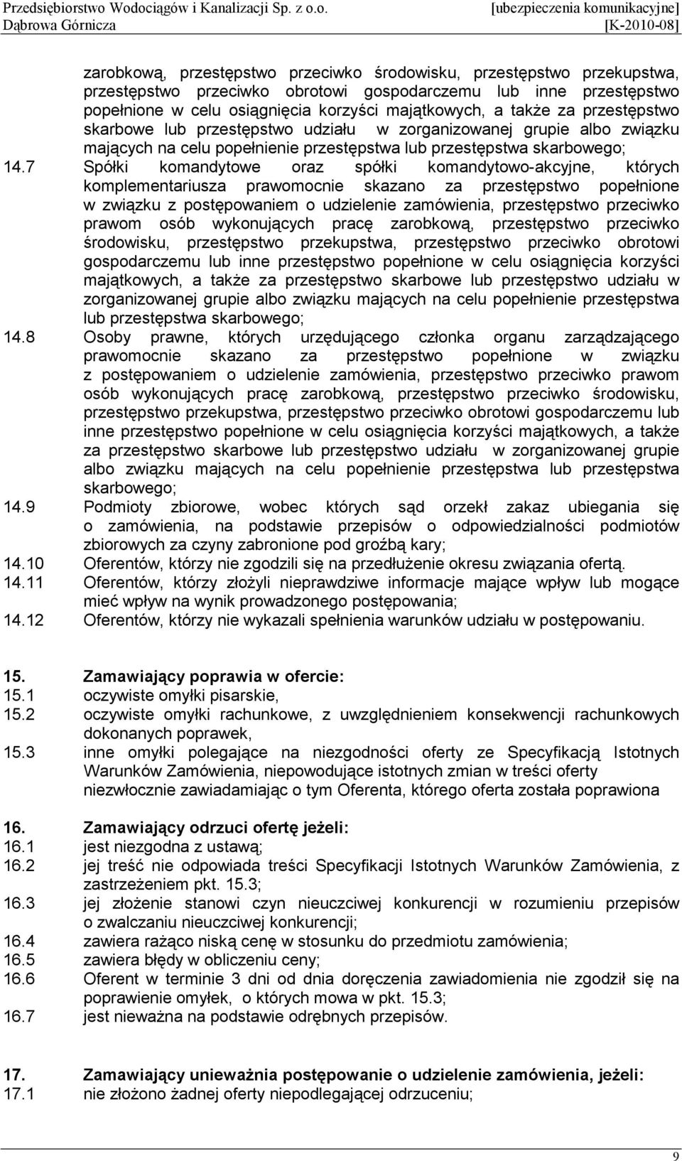 7 Spółki komandytowe oraz spółki komandytowo-akcyjne, których komplementariusza prawomocnie skazano za przestępstwo popełnione w związku z postępowaniem o udzielenie zamówienia, przestępstwo