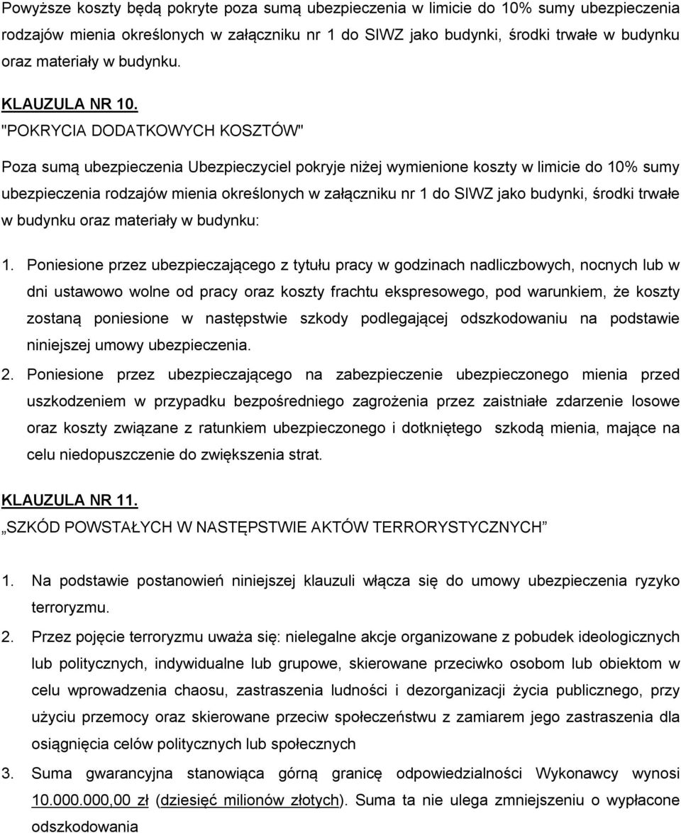 "POKRYCIA DODATKOWYCH KOSZTÓW" Poza sumą ubezpieczenia Ubezpieczyciel pokryje niżej wymienione koszty w limicie do 10% sumy ubezpieczenia rodzajów mienia określonych w załączniku nr 1 do SIWZ jako