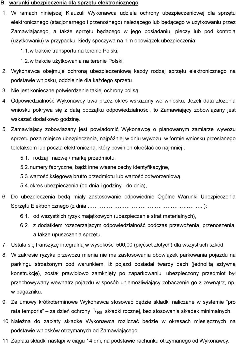 sprzętu będącego w jego posiadaniu, pieczy lub pod kontrolą (użytkowaniu) w przypadku, kiedy spoczywa na nim obowiązek ubezpieczenia: 1.1. w trakcie transportu na terenie Polski, 1.2.