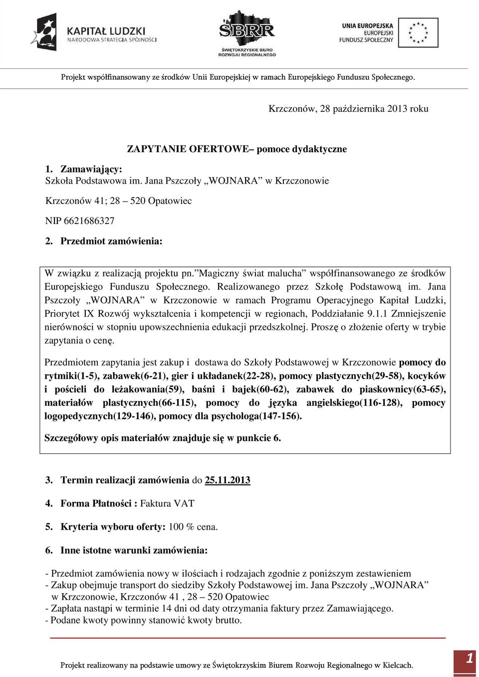 Jana Pszczoły WOJNARA w Krzczonowie w ramach Programu Operacyjnego Kapitał Ludzki, Priorytet IX Rozwój wykształcenia i kompetencji w regionach, Poddziałanie 9.