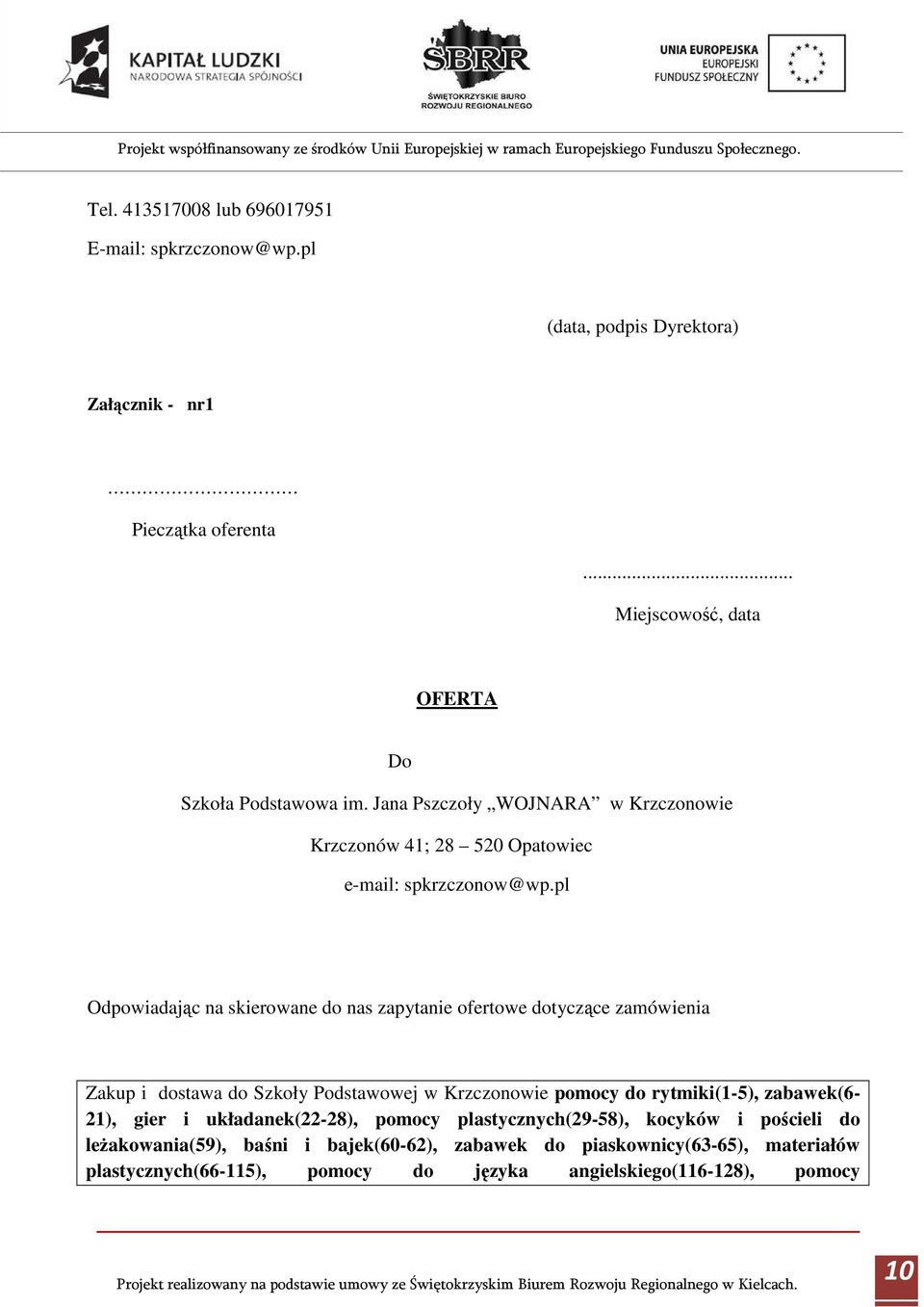pl Odpowiadając na skierowane do nas zapytanie ofertowe dotyczące zamówienia Zakup i dostawa do Szkoły Podstawowej w Krzczonowie pomocy do rytmiki(-5),