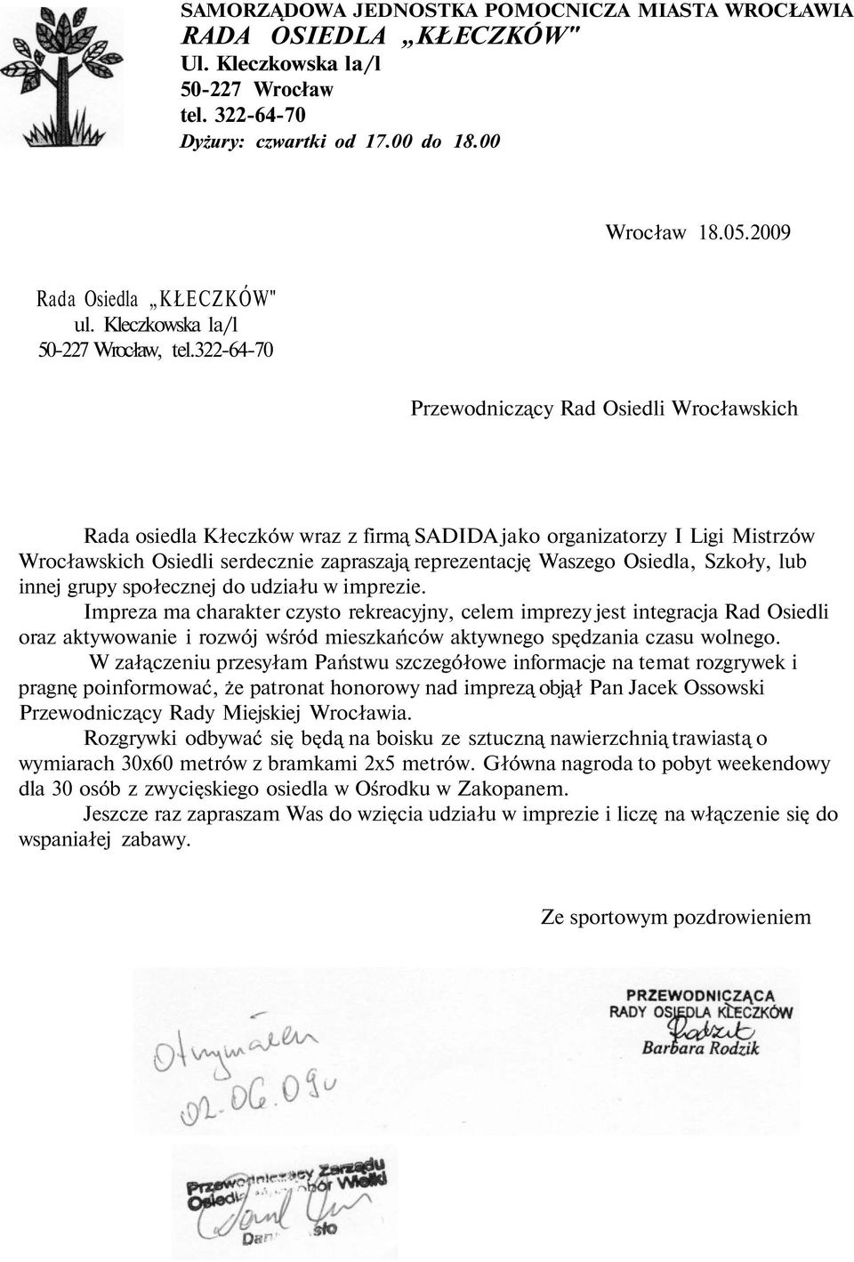 322-64-70 Przewodniczący Rad Osiedli Wrocławskich Rada osiedla Kłeczków wraz z firmą SADIDA jako organizatorzy I Ligi Mistrzów Wrocławskich Osiedli serdecznie zapraszają reprezentację Waszego