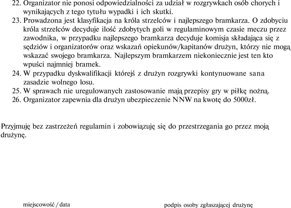 O zdobyciu króla strzelców decyduje ilość zdobytych goli w regulaminowym czasie meczu przez zawodnika, w przypadku najlepszego bramkarza decyduje komisja składająca się z sędziów i organizatorów oraz