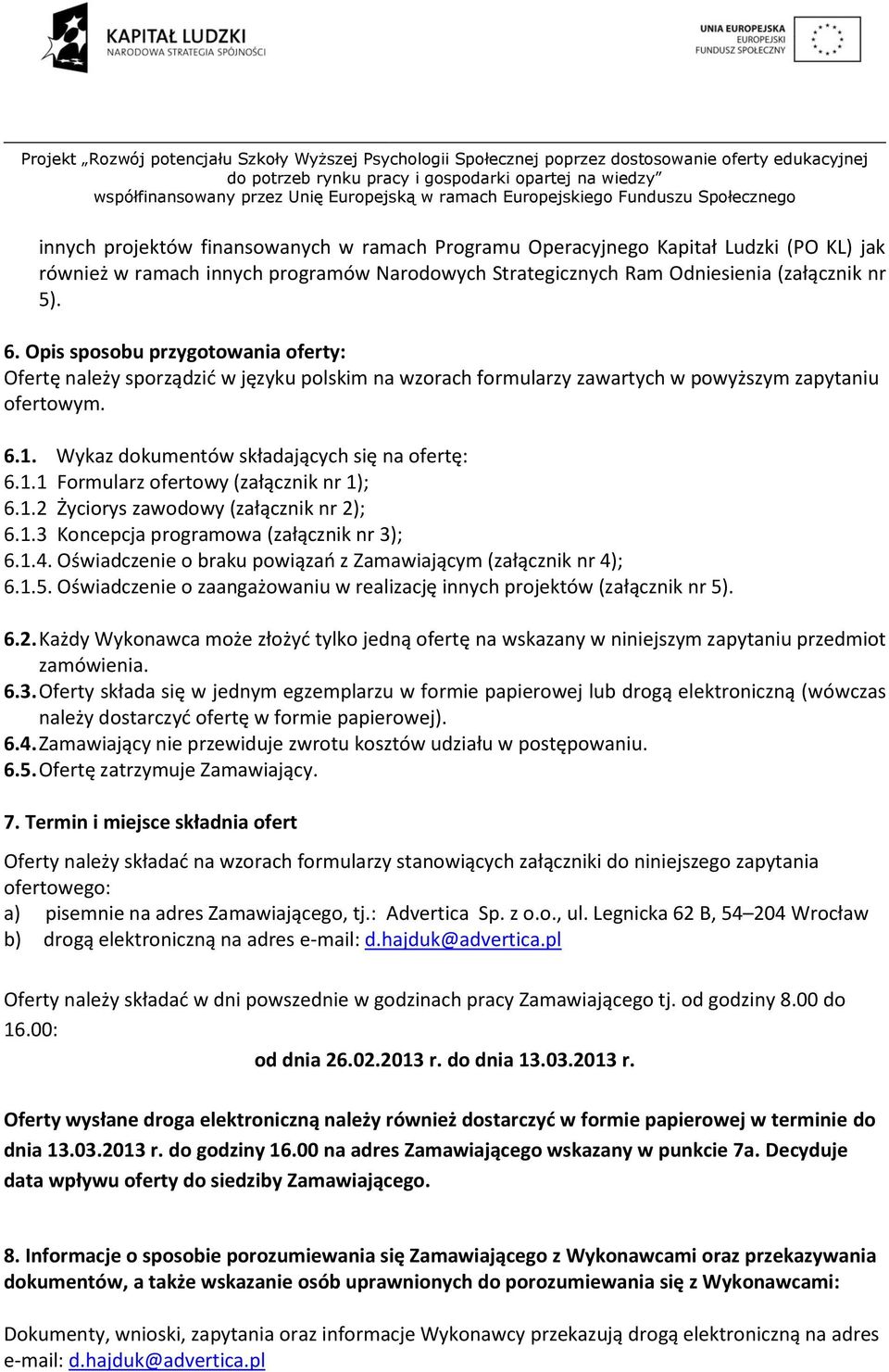 1.2 Życiorys zawodowy (załącznik nr 2); 6.1.3 Koncepcja programowa (załącznik nr 3); 6.1.4. Oświadczenie o braku powiązań z Zamawiającym (załącznik nr 4); 6.1.5.