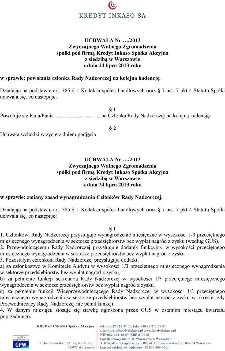 Działając na podstawie art. 385 Kodeksu spółek handlowych oraz 7 ust. 7 pkt 4 Statutu Spółki uchwala się, co następuje: 1.