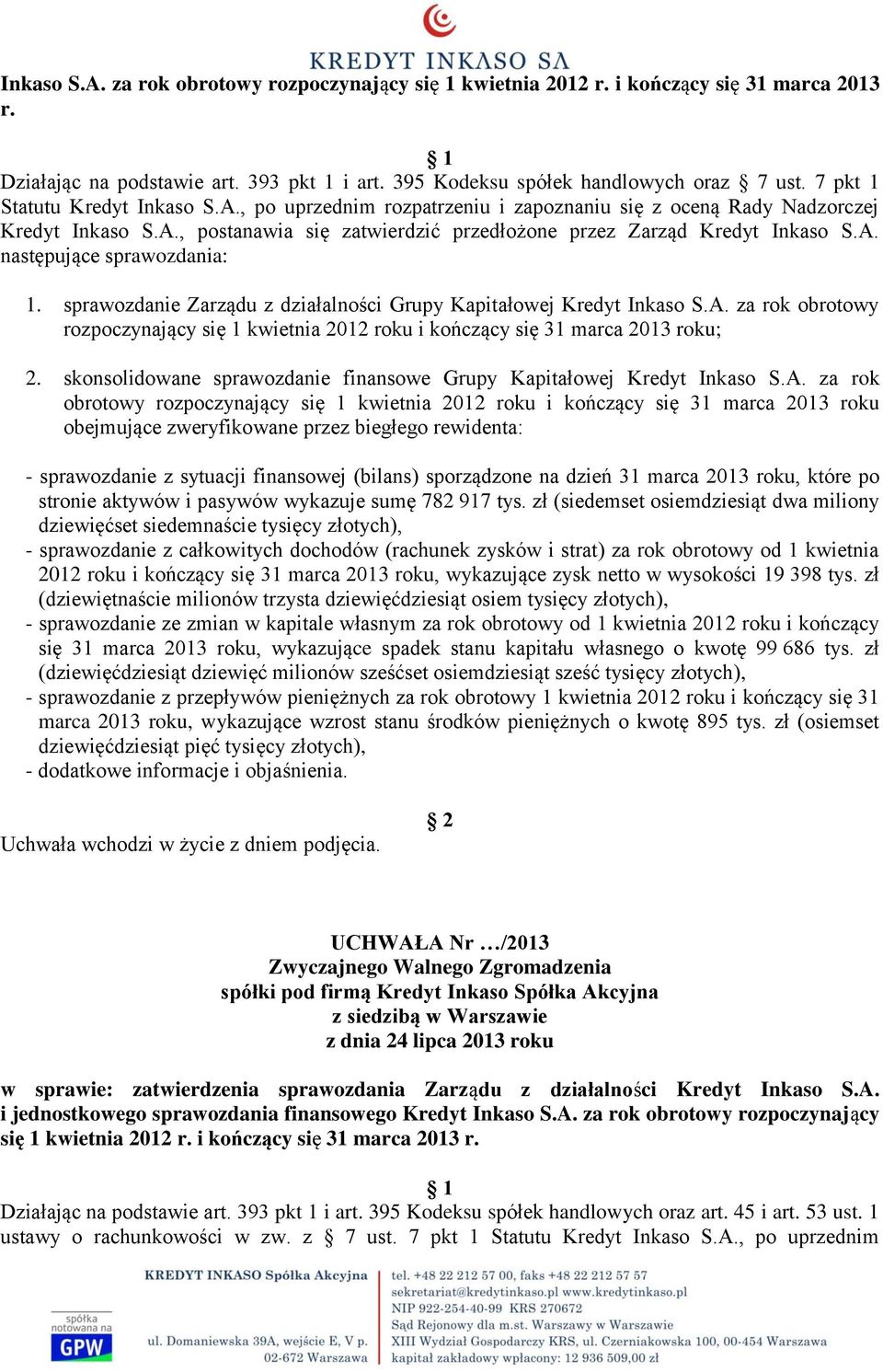 sprawozdanie Zarządu z działalności Grupy Kapitałowej Kredyt Inkaso S.A. za rok obrotowy rozpoczynający się 1 kwietnia 2012 roku i kończący się 31 marca 2013 roku; 2.