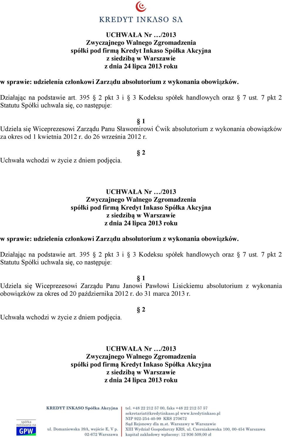 7 pkt 2 Udziela się Wiceprezesowi Zarządu Panu Janowi Pawłowi Lisickiemu absolutorium z wykonania obowiązków za okres od 20 października 2012 r.