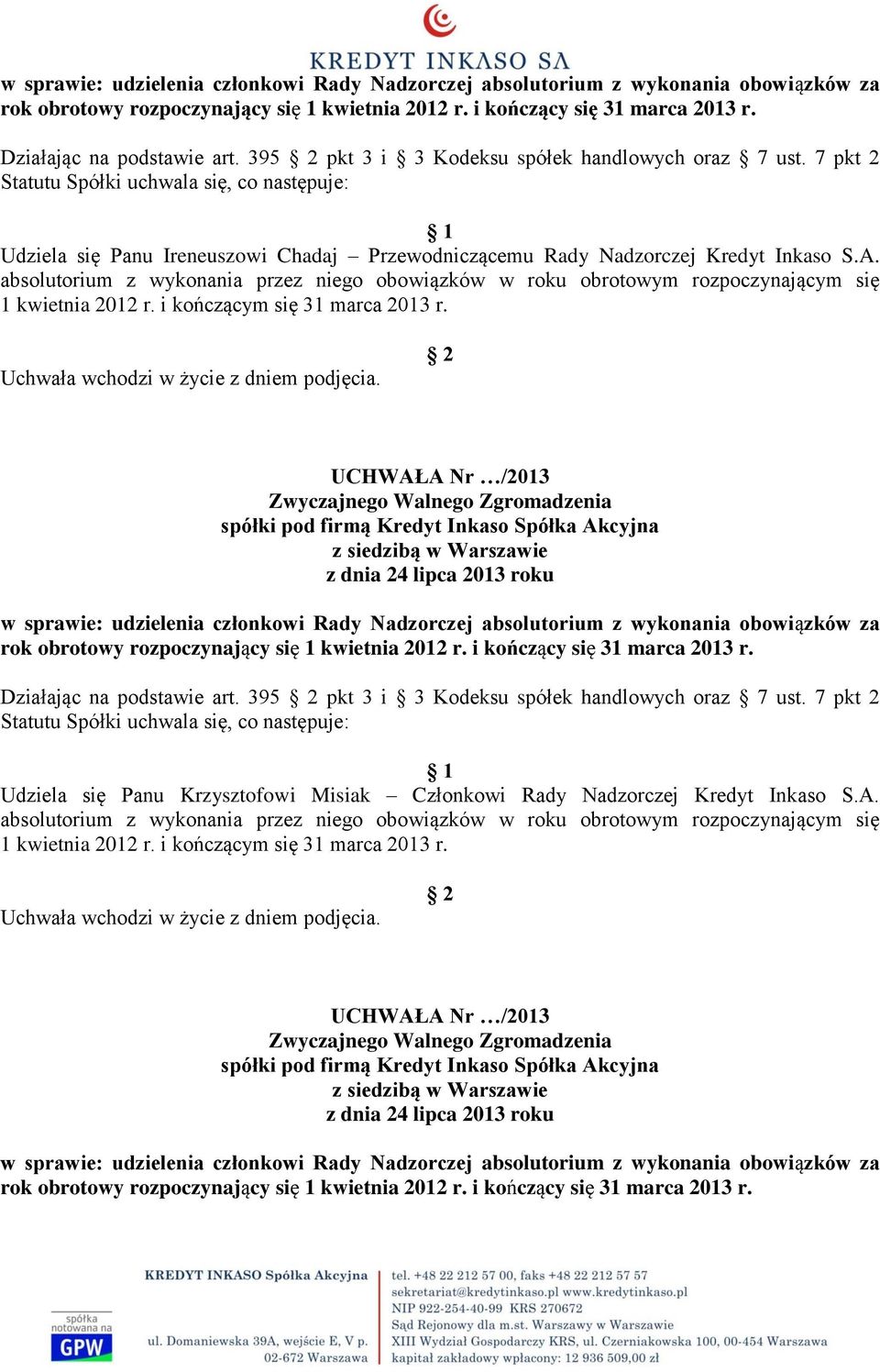 absolutorium z wykonania przez niego obowiązków w roku obrotowym rozpoczynającym się 1 kwietnia 2012 r. i kończącym się 31 marca 2013 r.  395 pkt 3 i 3 Kodeksu spółek handlowych oraz 7 ust.