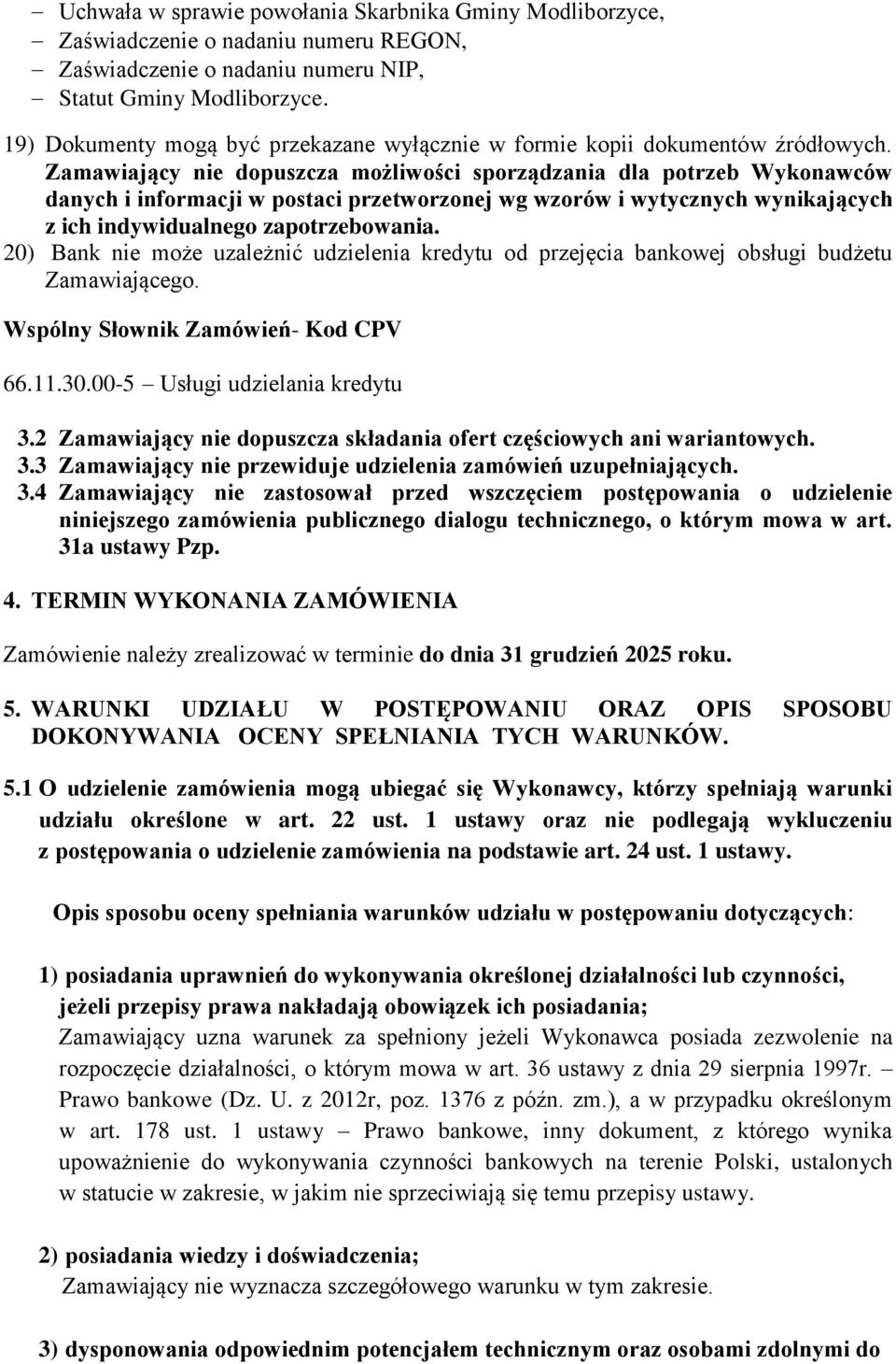 Zamawiający nie dopuszcza możliwości sporządzania dla potrzeb Wykonawców danych i informacji w postaci przetworzonej wg wzorów i wytycznych wynikających z ich indywidualnego zapotrzebowania.