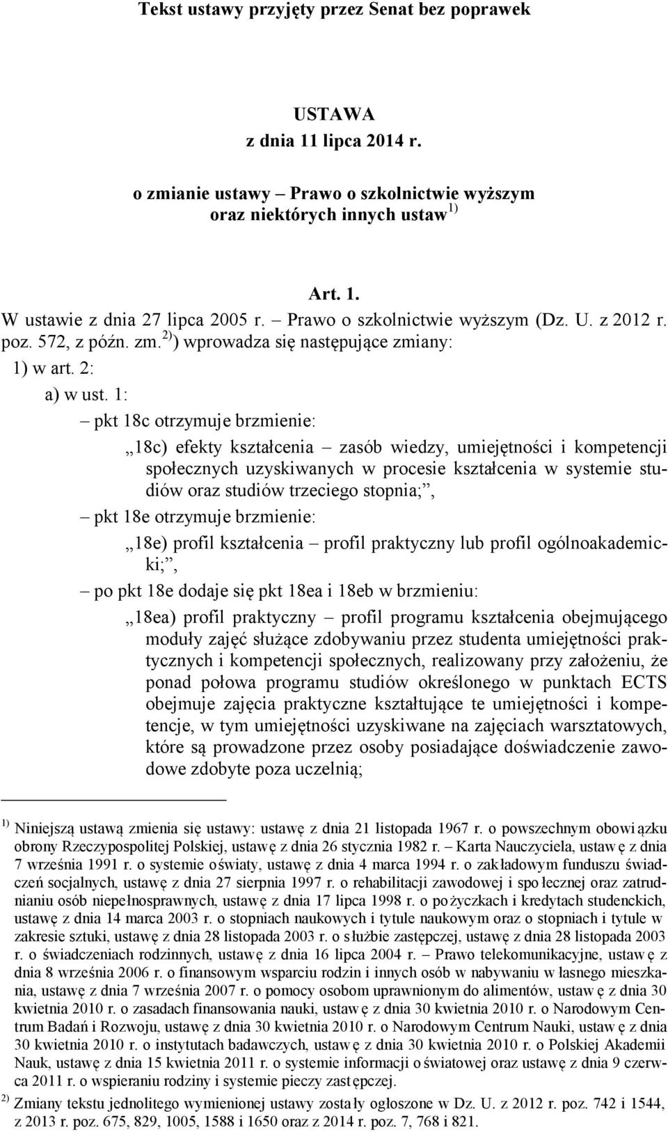 1: pkt 18c otrzymuje brzmienie: 18c) efekty kształcenia zasób wiedzy, umiejętności i kompetencji społecznych uzyskiwanych w procesie kształcenia w systemie studiów oraz studiów trzeciego stopnia;,