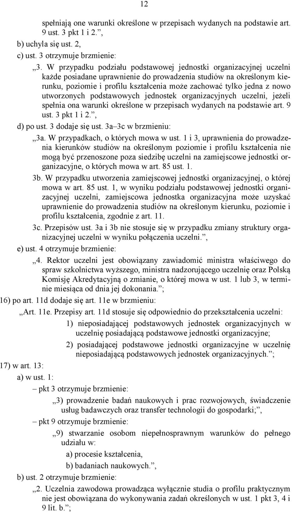 nowo utworzonych podstawowych jednostek organizacyjnych uczelni, jeżeli spełnia ona warunki określone w przepisach wydanych na podstawie art. 9 ust. 3 pkt 1 i 2., d) po ust. 3 dodaje się ust.